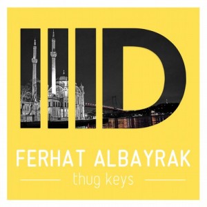 Ferhat Albayrak – Thug Keys [ID051]
