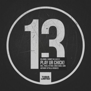 Kolombo, Sammy W & Alex E – Play Ur Chick! Remixes [TBSLD13]