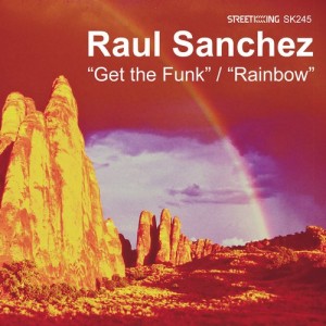 Raul Sanchez – Get The Funk / Rainbow [SK245]