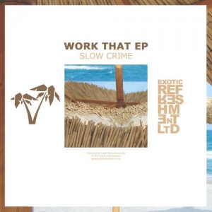 Slow Crime – Work That EP [EXRLTD003]