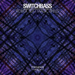 Switchbass – Robot Sex / Magic Spells [FREQDGT137]