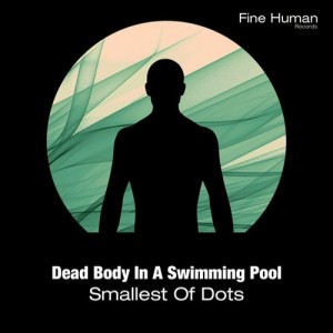 Dead Body In A Swimming Pool – Smallest Of Dots [FHR003]