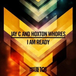 Hoxton Whores, Jay C – I Am Ready Hoxton Whores, Jay C – I Am Ready