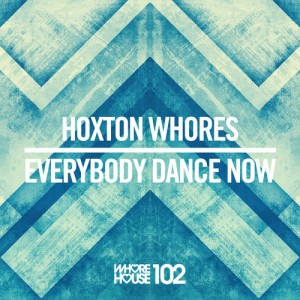 Hoxton Whores – Everybody Dance Now [HW102]