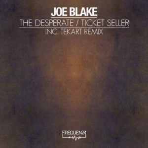Joe Blake – The Desperate / Ticket Seller [FREQDGT144]