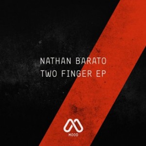 Nathan Barato – Two Finger EP [MOODREC010]