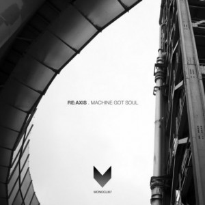 Reaxis – Machine Got Soul [MONOCLI67]
