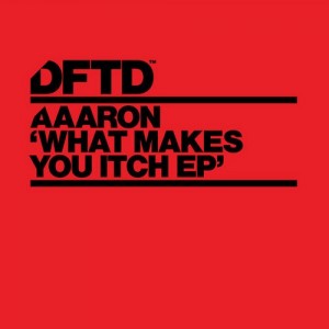 Aaaron – What Makes You Itch EP [DFTDS017D1]