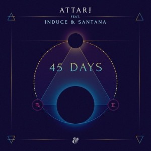 Attar!, Induce, Santana – 45 days Attar!, Induce, Santana – 45 days