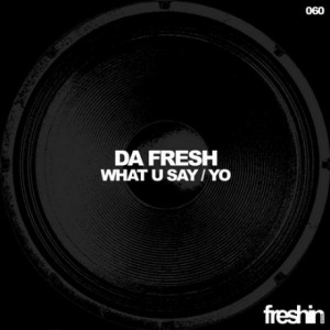 Da Fresh – What U Say / Yo