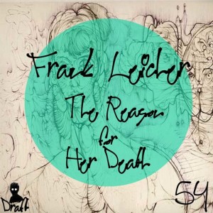 Frank Leicher – The Reason For Her Death [DRAFT054]
