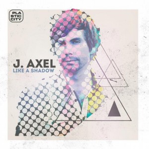 J. Axel – Like A Shadow [PLAC0954]