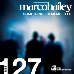 Marco Bailey - Something I Remember EP [MBE127D]