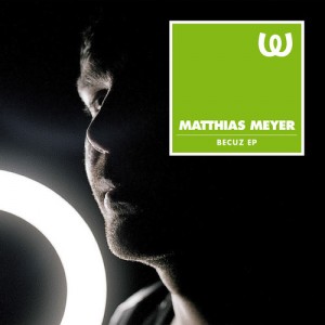 Matthias Meyer – Becuz EP [WGVINYL017]