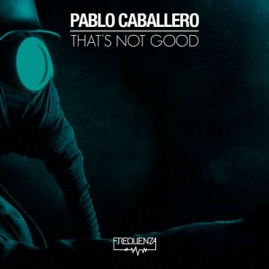 Pablo Caballero – That’s Not Good [FREQDGT149]