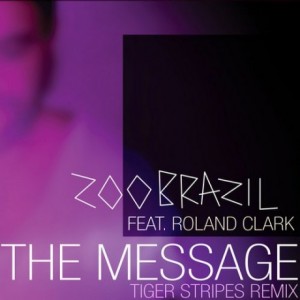 Roland Clark, Zoo Brazil – The Message feat Roland Clark (Tiger Stripes Remix) Roland Clark, Zoo Brazil – The Message feat Roland Clark (Tiger Stripes Remix)