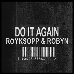 Royksopp & Robyn – Do It Again (Remixes) [DOG008BP]