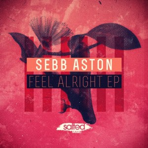 Sebb Aston – Feel Alright EP [SLT073]