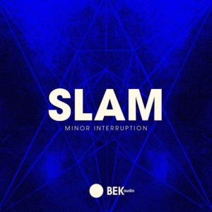 Slam – Minor Interruption [BEK019]