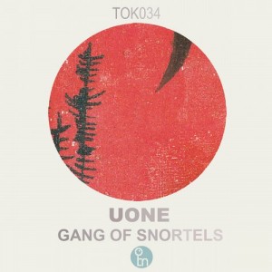 Uone – Gang Of Snortles [TOK034]