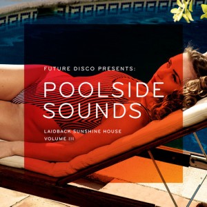 VA – Future Disco Presents Poolside Sounds Vol 3 [NEEDCD014D]