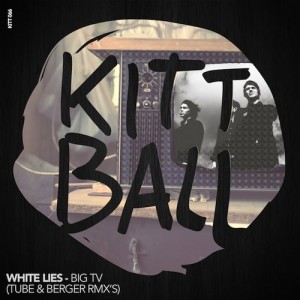 White Lies – Big TV (Tube & Berger Remixes) [KITT066]