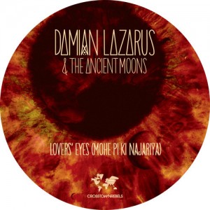 Damian Lazarus & The Ancient Moons – Lovers’ Eyes (Mohe Pi Ki Najariya)