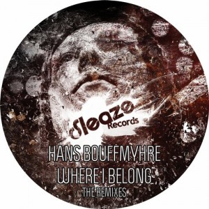 Hans Bouffmyhre – Where I Belong – The Remixes [SLEAZE093]