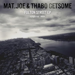 Mat.Joe, Thabo Getsome – Fulton Street EP [KNG504]