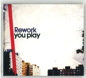 Rework – You Play Rework – You Play