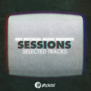 Get Physical Music Presents: Sessions – Selected Tracks