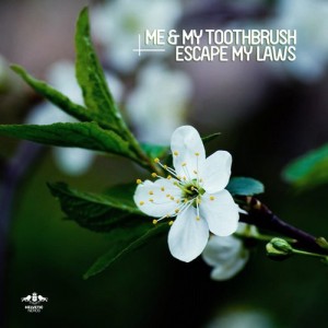 Me & My Toothbrush - Escape My Laws [ETR221]