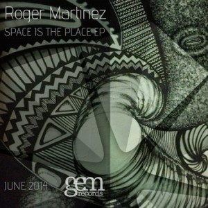 Roger Martinez – Space Is The Place EP [GEM034]
