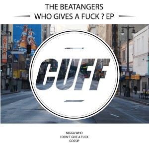 The Beatangers – Who Gives a Fuck ? EP The Beatangers – Who Gives a Fuck ? EP