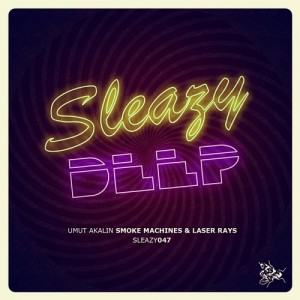 Umut Akalin – Smoke Machines & Laser Rays [SLEAZY047]