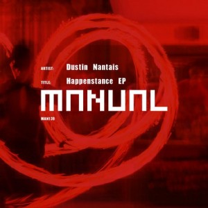 Dustin Nantais – Happenstance EP [MAN139]