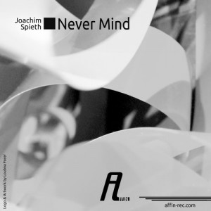 Joachim Spieth – Never Mind Remixes [AFFIN146]