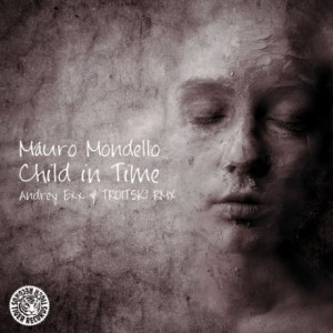 Mauro Mondello – Child In Time (Andrey Exx & Troitski Remix)