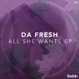 Da Fresh – All She Wants EP