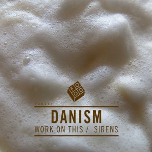 Danism – Sirens / Work On This [YUM015]