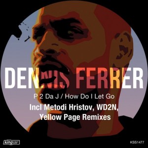 Dennis Ferrer – P 2 Da J / How Do I Let Go [KSS1477]