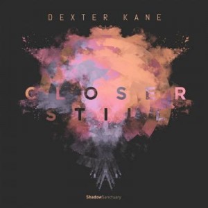 Dexter Kane – Closer Still EP Dexter Kane – Closer Still EP
