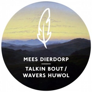 Mees Dierdorp – Talkin Bout / Wavers Huwol [POM018]