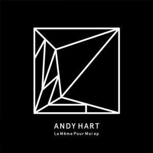 Andy Hart – La Meme Pour Moi EP [HEIST006]