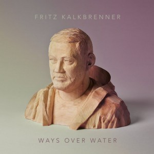 Fritz Kalkbrenner – Ways Over Water Fritz Kalkbrenner – Ways Over Water