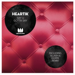 Heartik – Say U Gotta Say [WT191]