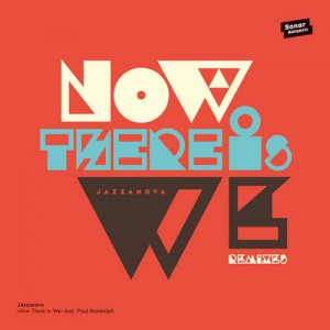 Jazzanova – Now There Is We feat. Paul Randolph (Remixes) Jazzanova – Now There Is We feat. Paul Randolph (Remixes)
