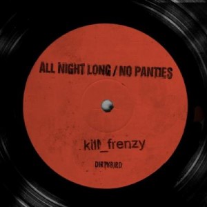 Kill Frenzy – All Night Long / No Panties Kill Frenzy – All Night Long / No Panties