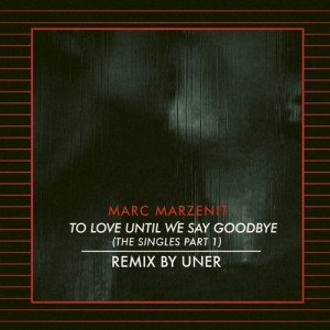 Marc Marzenit – To Love Until We Say Goodbye – The Singles Part 1 [NS051]