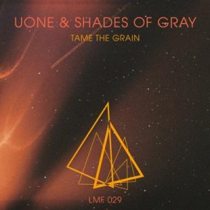 Uone, Shades Of Gray – Tame The Grain [LMF029]